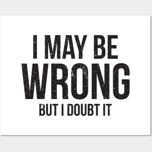 I May Be Wrong But I doubt it funny Posters and Art